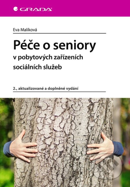 Péče o seniory v pobytových zařízeních sociálních služeb - Eva Malíková, Grada, 2020