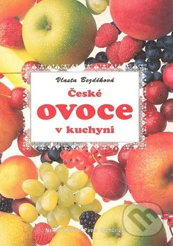 České ovoce v kuchyni - Vlasta Bezděková, Medica Publishing, 2002