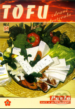 Tofu - zdravě bez cholesterolu - Pavla Momčilová, Medica Publishing, 2010