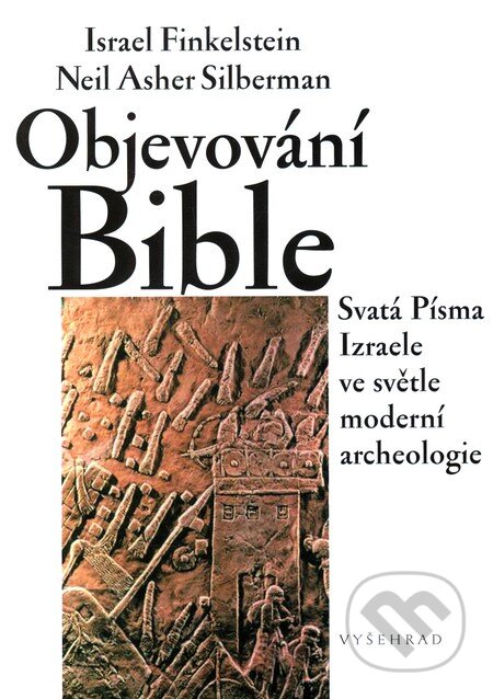 Objevování Bible - Israel Finkelstein, Neil Asher Silberman, Vyšehrad, 2010