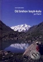 Od brehov Issyk-kulu po Pamír - Svetozár Krno, Karpaty – Infopress, 2009