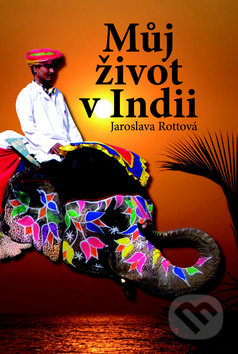 Můj život v Indii - Jaroslava Rottová, Akcent, 2009