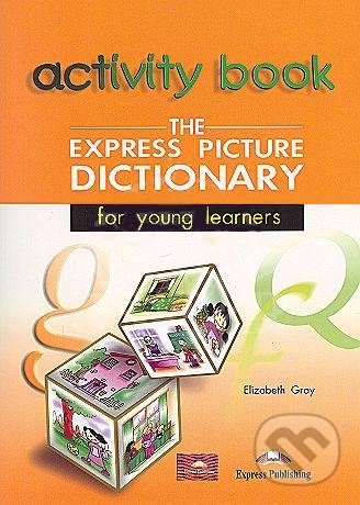 The Express Picture Dictionary for Young Learners: Student&#039;s and Activity Student&#039;s - Elizabeth Gray, Express Publishing
