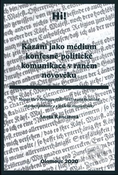 Kázání jako médium konfesně-politické komunikace v raném novověku - Aneta Kancírová, Univerzita Palackého v Olomouci, 2020