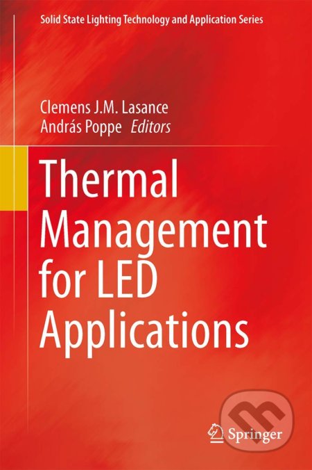 Thermal Management for LED Applications - Clemens J.M. Lasance, András Poppe, Springer Verlag, 2014