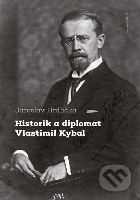 Historik a diplomat Vlastimil Kybal - Jaroslav Hrdlička, Karolinum