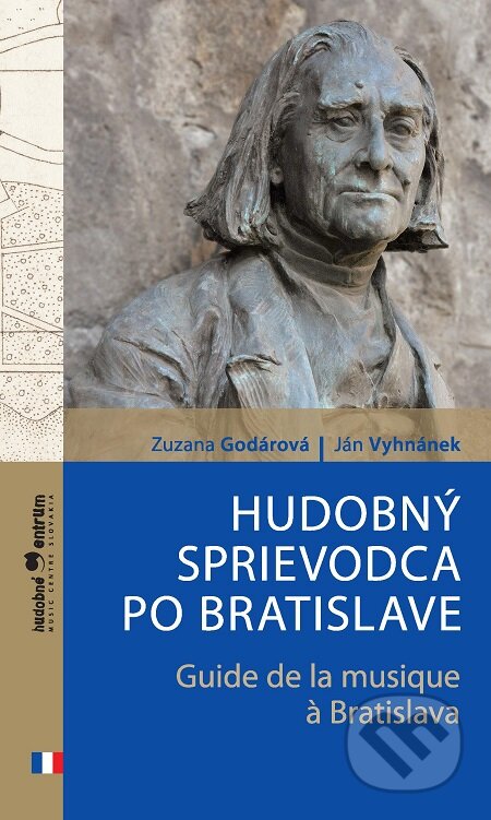 Hudobný sprievodca po Bratislave / Guide de la musique à Bratislava - Zuzana Godárová, Ján Vyhnánek, Hudobné centrum, 2019
