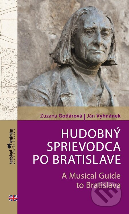 Hudobný sprievodca po Bratislave / A Musical Guide to Bratislava - Zuzana Godárová, Ján Vyhnánek, Hudobné centrum, 2017