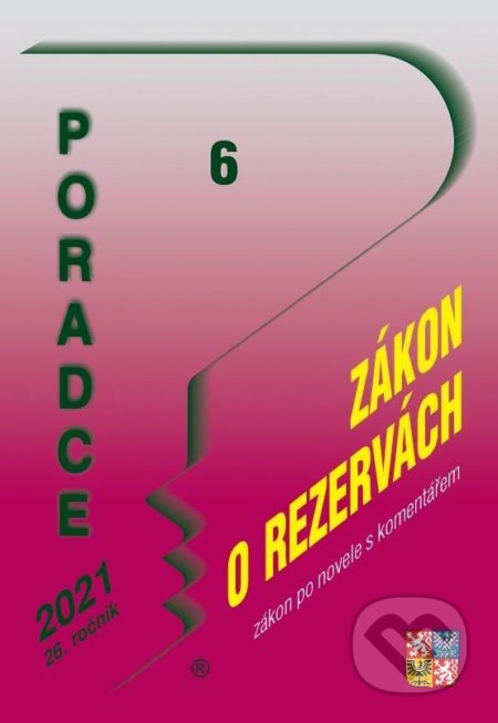 Poradce 6/2021 Zákon o rezervách s komentářem - Novela školského zákona, Souhrn k poskytování kompenzačního bonusu, Novela zákona o daních z příjmů –…