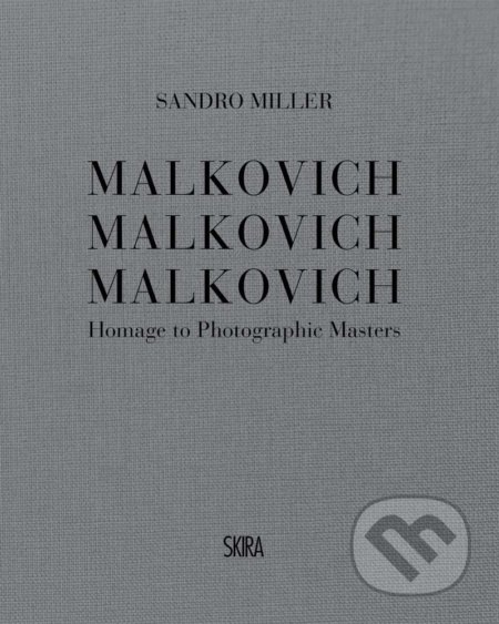Malkovich Malkovich Malkovich - Sandro Miller, Skira, 2020