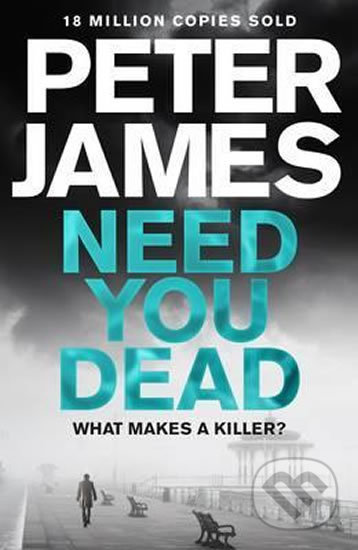 Need You Dead - Peter James, MacMillan, 2017