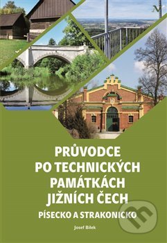 Průvodce po technických památkách Jižních Čech - Josef Bílek, Pavel Ševčík - VEDUTA, 2020