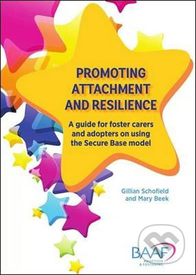 Promoting attachment and resilience : A guide for foster carers and adopters on using the Secure Base model - Gillian Schofield, vydavateľ neuvedený