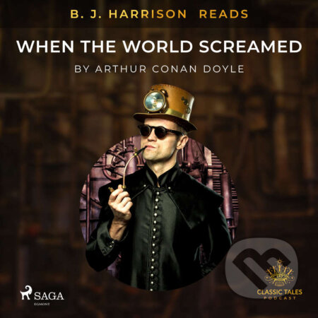 B. J. Harrison Reads When the World Screamed (EN) - Arthur Conan Doyle, Saga Egmont, 2020