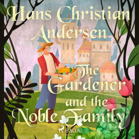 The Gardener and the Noble Family (EN) - Hans Christian Andersen, Saga Egmont, 2020