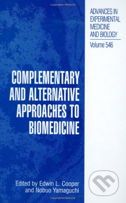 Complementary and Alternative Approaches to Biomedicine - Edwin L. Cooper, Nobuo Yamaguchi, Springer Verlag, 2011
