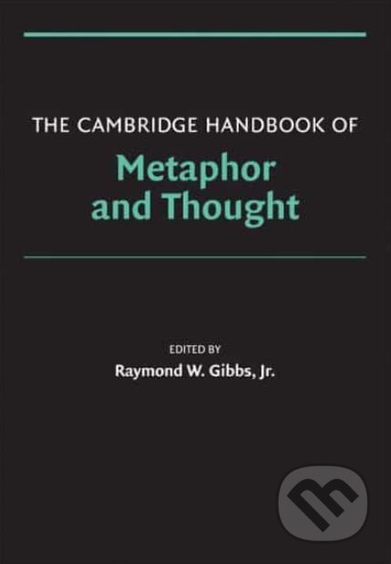 The Cambridge Handbook of Metaphor and Thought - Raymond W. Gibbs Jr., Cambridge University Press, 2008