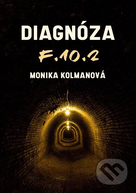 Diagnóza F.10.2 - Monika Kolmanová, E-knihy jedou