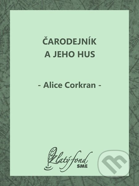 Čarodejník a jeho hus - Alice Corkran, Petit Press