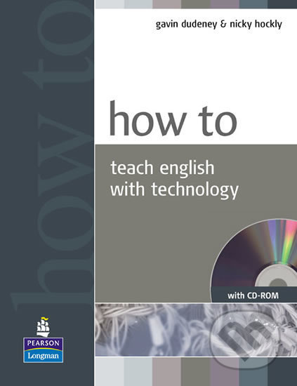 How to Teach English with Technology w/ CD-ROM Pack - Gavin Dudeney, Pearson, 2007