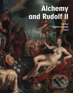 Alchemy and Rudolf II. - Vladimír Karpenko, Ivo Purš, Ústav dějin umění Akademie věd, 2016
