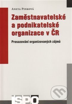 Zaměstnavatelské a podnikatelské organizace v ČR - Aneta Pinková, Centrum pro studium demokracie a kultury, 2011
