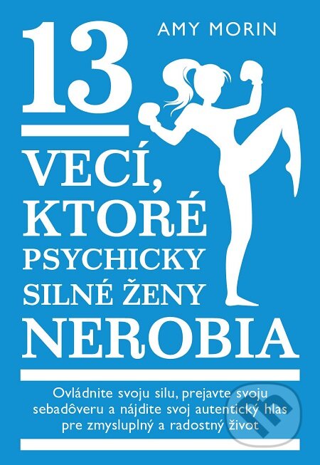 13 vecí, ktoré psychicky silné ženy nerobia - Amy Morin, Eastone Books, 2020