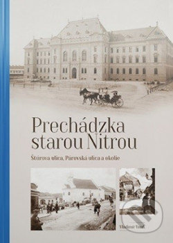 Prechádzka starou Nitrou (Štúrova ulica, Párovská ulica a okolie) - Vladimír Vnuk, Agris Slovakia, 2020