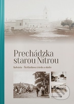 Prechádzka starou Nitrou (Kalvária, Štefánikova trieda a okolie) - Vladimír Vnuk, Agris Slovakia, 2020