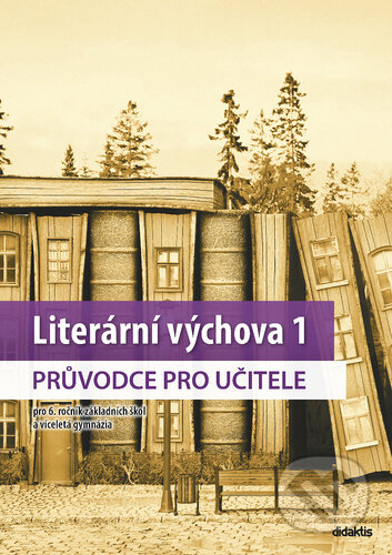 Literární výchova 1 průvodce pro učitele - Jaroslav Vala, Martina Jirčíková, Veronika Švecová, Didaktis, 2020