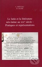 Le latin et la littérature néo-latine au XIXe siècle - Christophe Bertiau (Editor), Dirk Sacré (Editor), Peeters Drukkeri, 2020