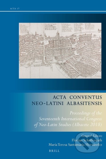 Acta Conventus Neo-Latini Albasitensis - Florian Schaffenrath, María Teresa Santamaría Hernández, Brill, 2020