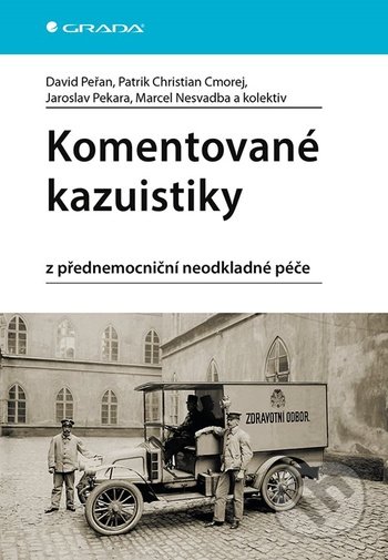 Komentované kazuistiky z přednemocniční neodkladné péče - David Peřan, Patrik Christian Cmorej, Marcel Nesvadba, Grada, 2020