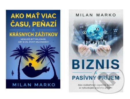 Ako mať viac času, peňazí a krásnych zážitkov + Biznis a pasívny príjem (kolekcia) - Milan Marko, Milan Marko Media, 2020