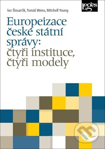 Europeizace české státní správy - Ivo Šlosarčík, Tomáš Weiss, Mitchell Young, Leges, 2020