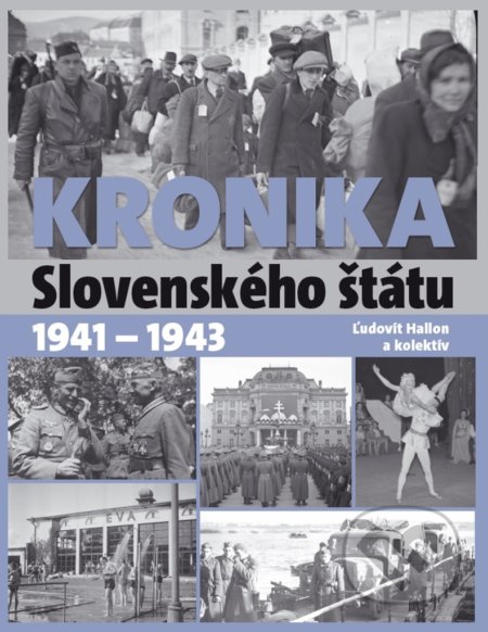 Kronika Slovenského štátu 1941 - 1943 - Ľudovít Hallon a kolektív, Ottovo nakladateľstvo, 2022