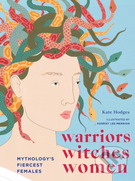 Warriors, Witches, Women - Kate Hodges, Harriet Lee-Merrion (ilustrátor), Aurum Press, 2020