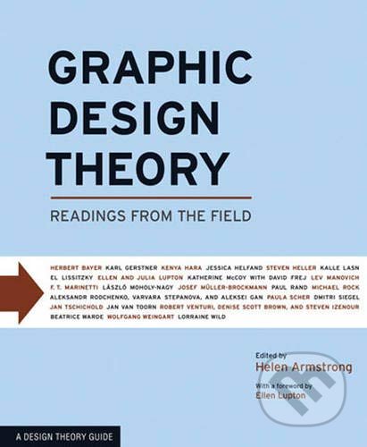 Graphic Design Theory - Helen Armstrong, Princeton Architectural Press, 2009
