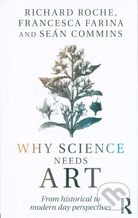 Why Science Needs Art - Richard Roche,Sean Commins ,Francesca Farina, Taylor & Francis Books, 2018