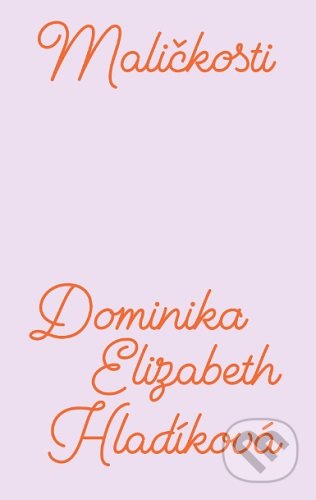Maličkosti - Dominika Elizabeth Hladíková, E.J. Publishing, 2020
