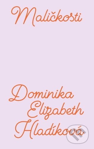 Maličkosti - Dominika Elizabeth Hladíková, E.J. Publishing, 2020