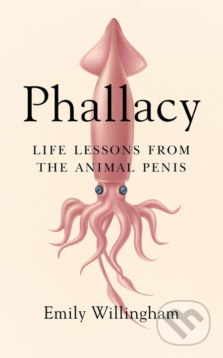 Phallacy (Life Lessons from the Animal Penis) - Emily Willingham - kniha z kategorie Přírodní vědy a technika