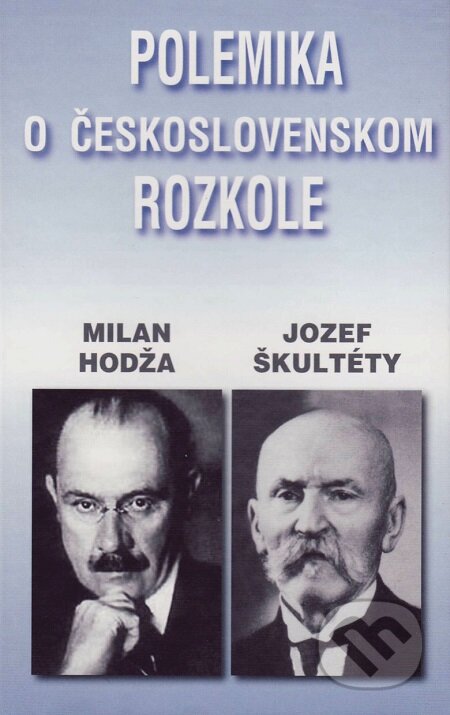 Polemika o československom rozkole - Milan Hodža, Jozef Škultéty, Vydavateľstvo Spolku slovenských spisovateľov, 2009