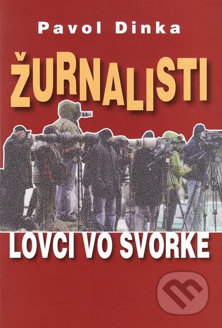 Žurnalisti - Pavol Dinka, Vydavateľstvo Spolku slovenských spisovateľov, 2010