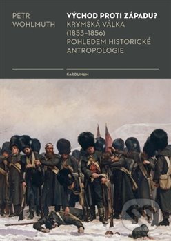 Východ proti Západu? (Krymská válka (1853-1856) pohledem historické antropologie) - kniha z kategorie Historie