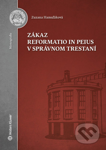 Zákaz reformatio in peius v správnom trestaní - Zuzana Hamuľáková, Wolters Kluwer, 2020