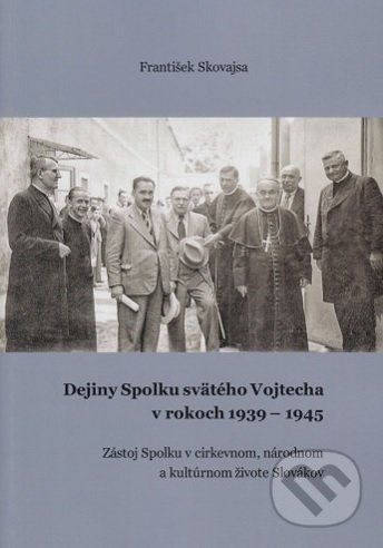 Dejiny Spolku svätého Vojtecha v rokoch 1939 - 1945 - kniha z kategorie Historie