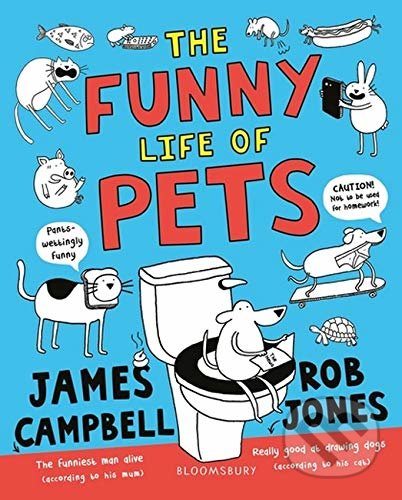 Funny Life of Pets - James Campbell, Rob Jones (ilustrátor), Bloomsbury, 2018