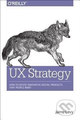 UX Strategy - Jaime Levy, O´Reilly, 2015