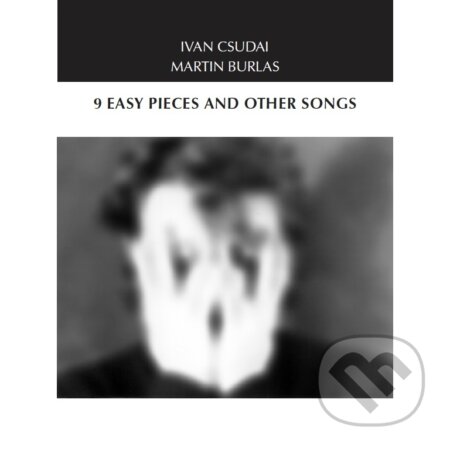 Ivan Csudai & Martin Burlas: 9 Easy Pieces & Other Songs - Ivan Csudai & Martin Burlas, Divyd, 2020